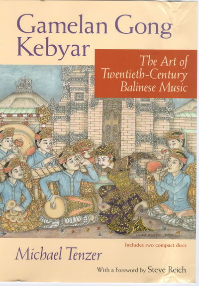 Cover for Michael Tenzer · Gamelan Gong Kebyar: The Art of Twentieth-Century Balinese Music - Chicago Studies in Ethnomusicology CSE (Hardcover Book) (2000)