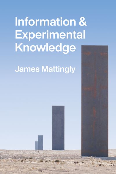 Information and Experimental Knowledge - James Mattingly - Livros - The University of Chicago Press - 9780226804811 - 13 de dezembro de 2021