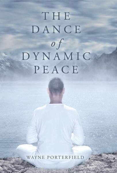 Cover for Wayne Porterfield · The Dance of Dynamic Peace (Hardcover Book) (2019)