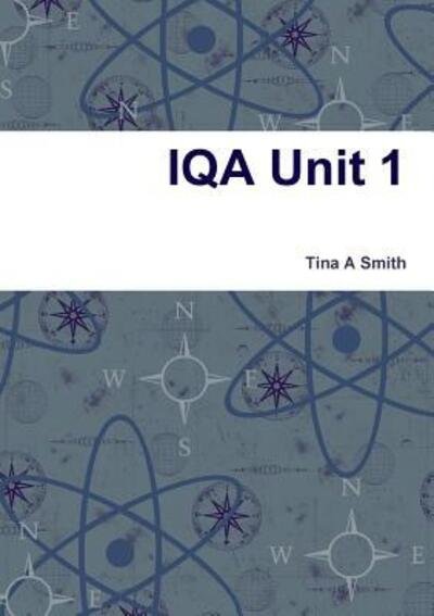 Cover for Tina A Smith · IQA Unit 1 (Paperback Book) (2018)