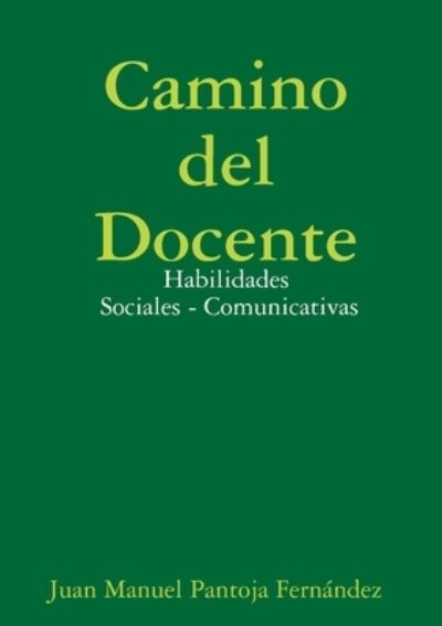 Cover for Juan Manuel Pantoja Fernández · Camino Del Docente - Habilidades Sociales - Comunicativas (Book) (2018)