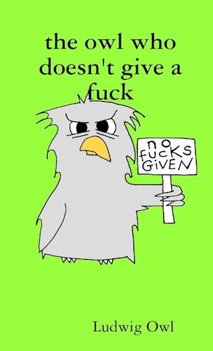 Cover for Ludwig Owl · Owl Who Doesn't Give a Fuck (Book) (2019)