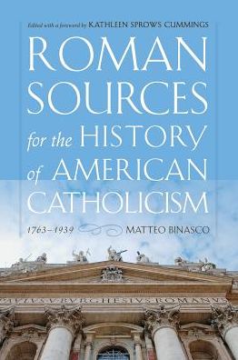 Cover for Matteo Binasco · Roman Sources for the History of American Catholicism, 1763–1939 (Hardcover Book) (2018)