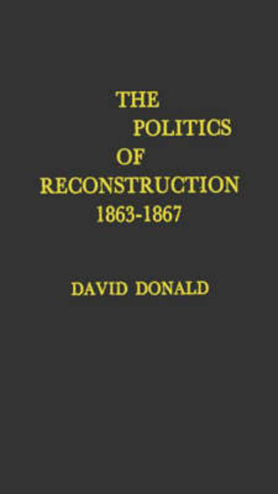 Cover for David Herbert Donald · The Politics of Reconstruction, 1863-1867 (Hardcover Book) [New edition] (1982)