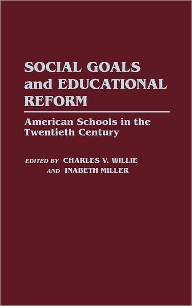 Cover for Inabeth Miller · Social Goals and Educational Reform: American Schools in the Twentieth Century (Hardcover Book) (1988)