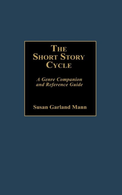 Cover for Susan Mann · The Short Story Cycle: A Genre Companion and Reference Guide (Hardcover Book) [Annotated edition] (1988)