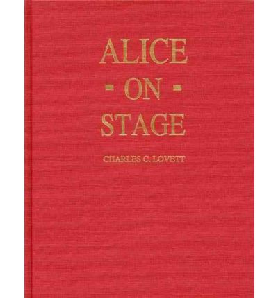 Cover for Charles Lovett · Alice on Stage: A History of the Early Theatrical Productions of Alice in Wonderland (Hardcover Book) [New edition] (1989)