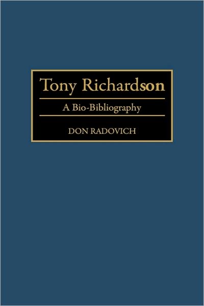 Cover for Don Radovich · Tony Richardson: A Bio-Bibliography - Bio-Bibliographies in the Performing Arts (Hardcover Book) [Annotated edition] (1995)