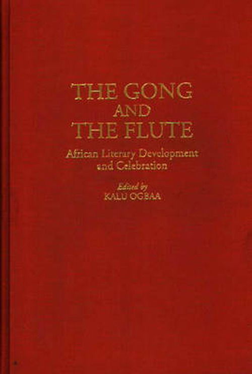 Cover for Kalu Ogbaa · The Gong and the Flute: African Literary Development and Celebration (Innbunden bok) (1994)