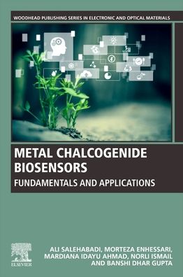 Cover for Salehabadi, Ali (Postdoctoral Fellow, Environmental Technology Division, School of Industrial Technology, Universiti Sains Malaysia, Malaysia) · Metal Chalcogenide Biosensors: Fundamentals and Applications - Woodhead Publishing Series in Electronic and Optical Materials (Paperback Book) (2023)