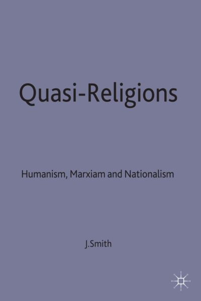 Quasi-Religions: Humanism, Marxism and Nationalism - Themes in Comparative Religion - John E. Smith - Books - Palgrave Macmillan - 9780333539811 - June 28, 1994