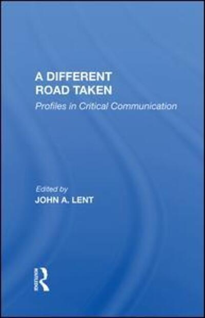 Cover for John A Lent · A Different Road Taken: Profiles In Critical Communication (Hardcover Book) (2019)