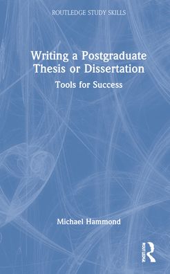 Cover for Michael Hammond · Writing a Postgraduate Thesis or Dissertation: Tools for Success - Routledge Study Skills (Hardcover Book) (2022)