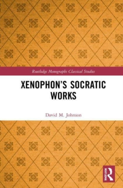 Cover for David M. Johnson · Xenophon’s Socratic Works - Routledge Monographs in Classical Studies (Paperback Book) (2023)