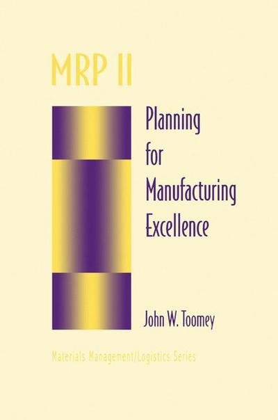 Cover for John W. Toomey · MRP II: Planning for Manufacturing Excellence - Chapman &amp; Hall Materials Management / Logistics Series (Hardcover Book) [1996 edition] (1996)