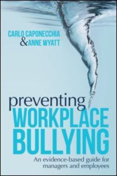 Cover for Caponecchia, Carlo (University of New South Wales, Australia) · Preventing Workplace Bullying: An Evidence-Based Guide for Managers and Employees (Paperback Book) (2011)