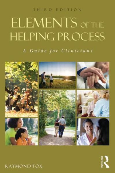 Cover for Fox, Raymond (Fordham University, New York, USA) · Elements of the Helping Process: A Guide for Clinicians (Paperback Book) (2013)