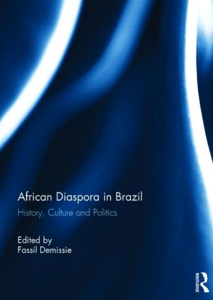 Cover for Fassil Demissie · African Diaspora in Brazil: History, Culture and Politics (Hardcover Book) (2013)