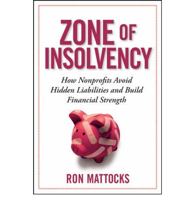 The Zone of Insolvency: How Nonprofits Avoid Hidden Liabilities and Build Financial Strength - Ron Mattocks - Books - John Wiley & Sons Inc - 9780470245811 - May 20, 2008