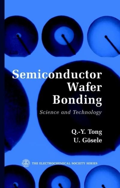 Cover for Tong, Q.-Y. (Duke University, Durham, North Carolina, Max-Planck-Institute of Microstructure Physics, Halle, Germany, Southeast University, Nanjing, China) · SemiConductor Wafer Bonding: Science and Technology - The ECS Series of Texts and Monographs (Hardcover bog) (1998)