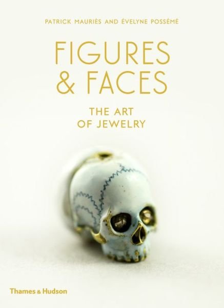 Figures & Faces: The Art of Jewelry - Patrick Mauries - Livros - Thames & Hudson Ltd - 9780500021811 - 19 de abril de 2018