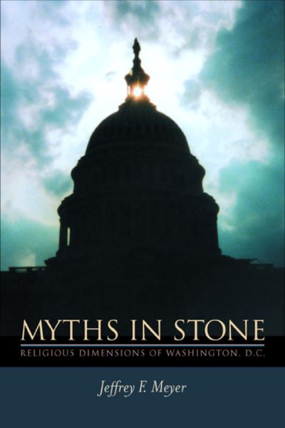 Cover for Jeffrey  F. Meyer · Myths in Stone: Religious Dimensions of Washington, D.C. (Hardcover Book) (2001)