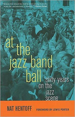 Cover for Nat Hentoff · At the Jazz Band Ball: Sixty Years on the Jazz Scene (Paperback Book) (2010)