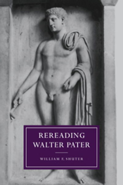 Cover for Shuter, William F. (Eastern Michigan University) · Rereading Walter Pater - Cambridge Studies in Nineteenth-Century Literature and Culture (Paperback Book) (2005)