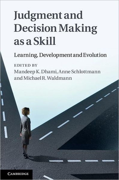 Cover for Mandeep K Dhami · Judgment and Decision Making as a Skill: Learning, Development and Evolution (Hardcover Book) (2011)