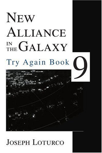 New Alliance in the Galaxy: Try Again Book 9 - Joseph Loturco - Books - iUniverse - 9780595270811 - March 16, 2003