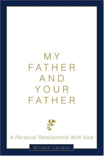 Cover for William Landon · My Father and Your Father: a Personal Relationship with God (Paperback Book) (2003)