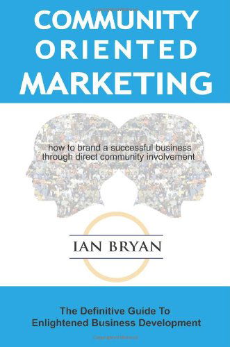 Cover for Ian Bryan · Community-oriented Marketing: the Definitive Guide to Enlightened Business Development (Paperback Book) (2004)