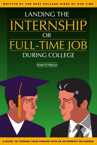 Cover for Robert Peterson · Landing the Internship or Full-time Job During College (Paperback Book) (2005)