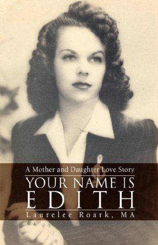 Cover for Laurelee Roark · Your Name is Edith: a Mother and Daughter Love Story (Hardcover Book) (2008)