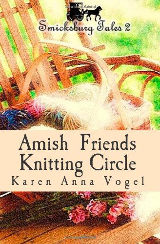 Cover for Karen Anna Vogel · Amish Friends Knitting Circle: Smicksburg Tales 2 (Volume 2) (Taschenbuch) (2013)