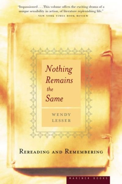 Cover for Wendy Lesser · Nothing Remains the Same: Rereading and Remembering (Paperback Bog) [Reprint edition] (2003)