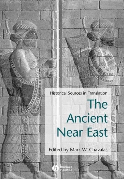Cover for MW Chavalas · Ancient Near East: Historical Sources in Translation - Blackwell Sourcebooks in Ancient History (Paperback Book) (2006)