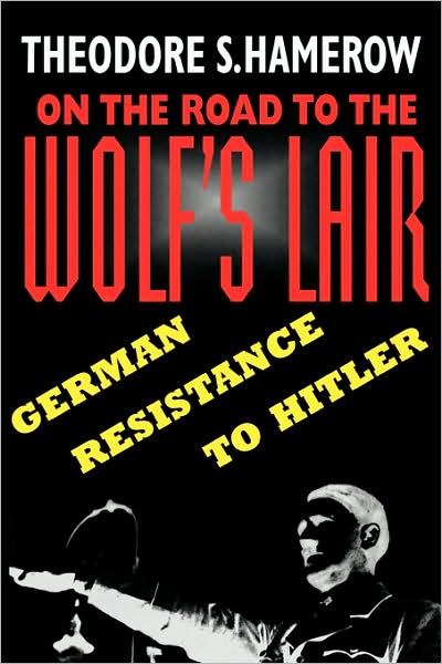 Cover for Theodore S. Hamerow · On the Road to the Wolf’s Lair: German Resistance to Hitler (Taschenbuch) [New edition] (1999)