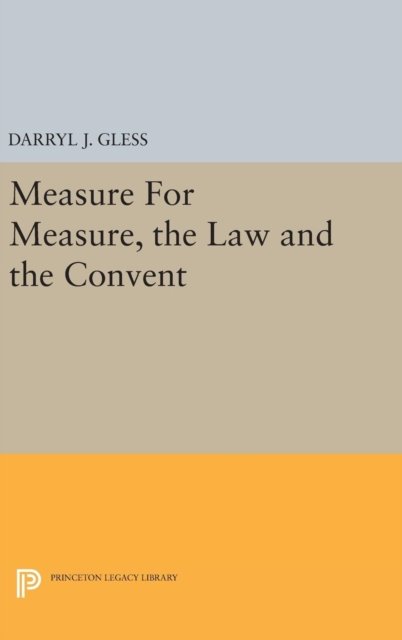 Cover for Darryl J. Gless · Measure For Measure, the Law and the Convent - Princeton Legacy Library (Hardcover Book) (2016)