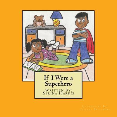 If I Were a Superhero - Serina B Harris - Books - Serina B Harris - 9780692951811 - September 10, 2017