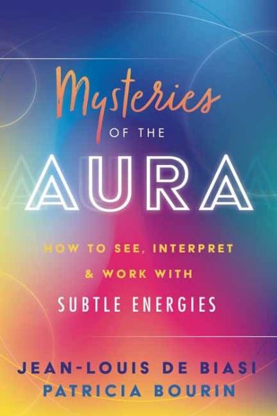 Cover for Jean-Louis de Biasi · Mysteries of the Aura: How to See, Interpret &amp; Work with Subtle Energies (Paperback Book) (2023)