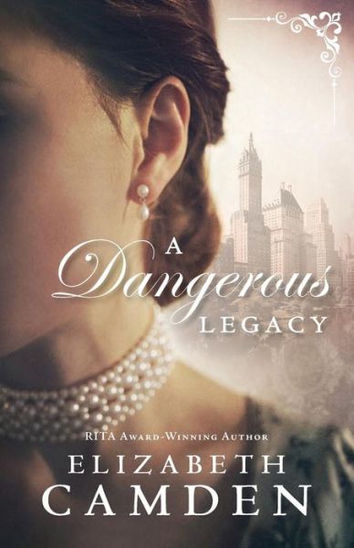 Cover for Elizabeth Camden · Dangerous Legacy, A (Taschenbuch) (2017)