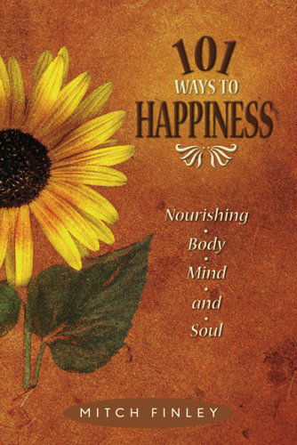 Cover for Mitch Finley · 101 Ways to Happiness: Nourishing Body, Mind, and Soul (Paperback Book) (2005)