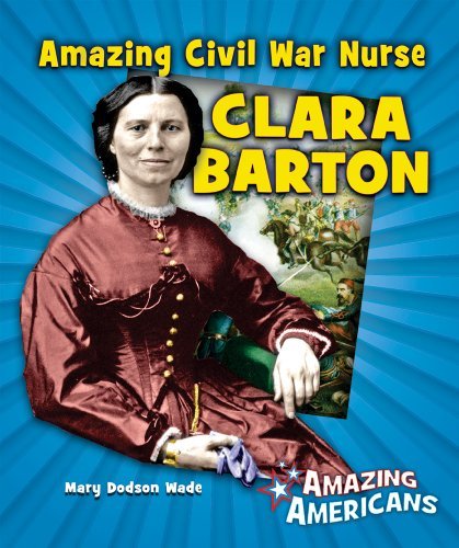 Amazing Civil War Nurse Clara Barton (Amazing Americans) - Mary Dodson Wade - Books - Enslow Publishers - 9780766032811 - July 16, 2009