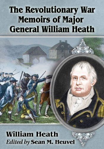 Cover for William Heath · The Revolutionary War Memoirs of Major General William Heath (Taschenbuch) (2014)