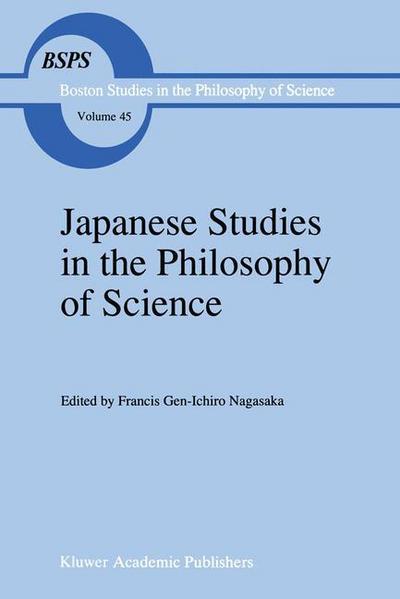 Japanese Studies in the Philosophy of Science - Boston Studies in the Philosophy and History of Science - Francis Gen-ichiro Nagasaka - Books - Springer - 9780792347811 - May 31, 1998