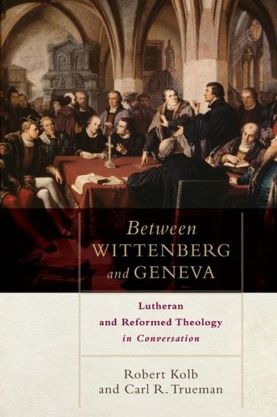 Cover for Robert Kolb · Between Wittenberg and Geneva – Lutheran and Reformed Theology in Conversation (Pocketbok) (2017)