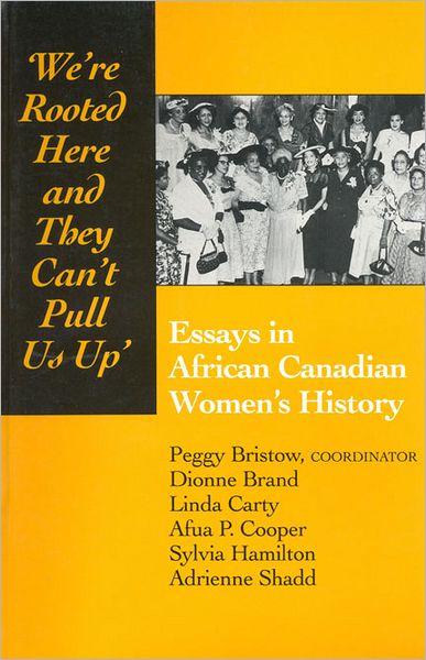 We're rooted here and they can't pull us up: Essays in African Canadian Women's History (Paperback Book) (1994)