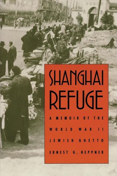 Cover for Ernest G. Heppner · Shanghai Refuge: A Memoir of the World War II Jewish Ghetto (Paperback Book) [New edition] (1995)