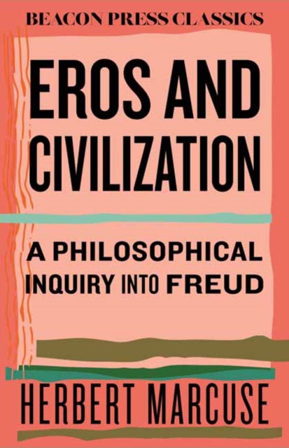 Cover for Herbert Marcuse · Eros and Civilization: A Philosophical Inquiry into Freud - Beacon Classics (Hardcover Book) (2025)